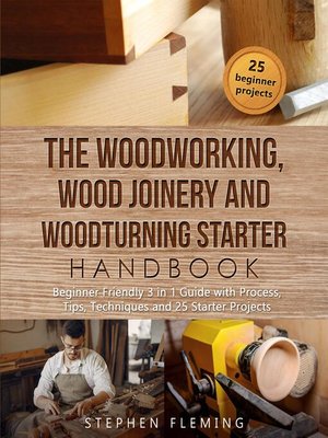 cover image of The Woodworking, Wood Joinery and Woodturning Starter Handbook